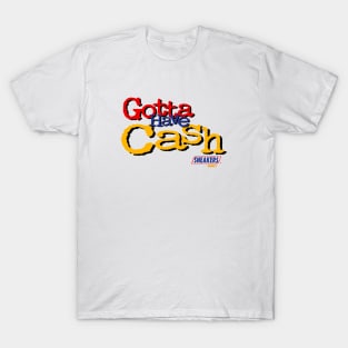 GOTTA HAVE CASH T-Shirt